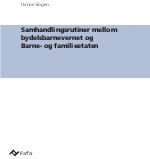 Samhandlingsrutiner mellom bydelsbarnevernet og Barne- og familieetaten Fafo-notat 2006:06