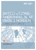 Institutionsanbringelse af unge i Norden. En komparativ analyse af lovgrundlag, institutionsformer og udviklingstendenser.