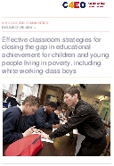 Effective classroom strategies for closing the gap in educational achievement for children and young people living in poverty, including white working-class boys. C4EO research review.