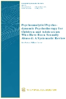 Psychoanalytic/Psycho-dynamic Psychotherapy for Children and Adolescents Who Have Been sexually Abused A Systematic Review