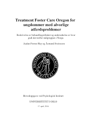 Treatment Foster Care Oregon for ungdommer med alvorlige atferdsproblemer. Beskrivelse av behandlingstiltaket og undersøkelse av hvor godt det treffer målgruppen i Norge.