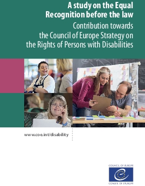 A study on the Equal Recognition before the law. Contribution towards the Council of Europe Strategy on the Rights of Persons with Disabilities.