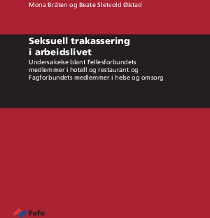 Seksuell trakassering i arbeidslivet. Undersøkelse blant Fellesforbundets medlemmer i hotell og restaurant og Fagforbundets medlemmer i helse og omsorg.