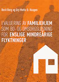 Evaluering av familiehjem som bo- og omsorgsløsning for enslige mindreårige flyktninger. 