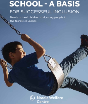 School - a basis for successful inclusion. Newly arrived children and young people in the Nordic countries.