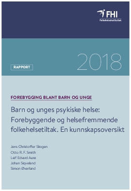 Forebygging blant barn og unge. Barn og unges psykiske helse: Forebyggende og helsefremmende folkehelsetiltak. En kunnskapsoversikt.