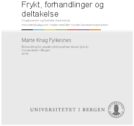 Frykt, forhandlinger og deltakelse. Ungdommer og foreldre med etnisk minoritetsbakgrunn i møte med den norske barnevernstjenesten.