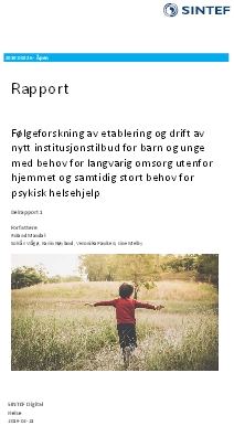 Følgeforskning av etablering og drift av nytt institusjonstilbud for barn og unge med behov for langvarig omsorg utenfor hjemmet og samtidig stort behov for psykisk helsehjelp. Delrapport 1.