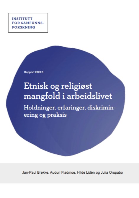 Etnisk og religiøst mangfold i arbeidslivet. Holdninger, erfaringer, diskriminering og praksis.