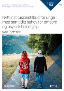 Nytt institusjonstilbud for unge med samtidig behov for omsorg og psykisk helsehjelp. Sluttrapport.