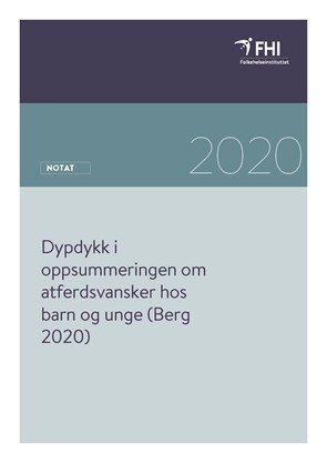 Dypdykk i oppsummeringen om atferdsvansker hos barn og unge (Berg 2020). 