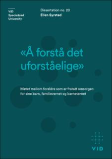 «Å forstå det uforståelige». Møtet mellom foreldre som er fratatt omsorgen for sine barn, familievernet og barnevernet.