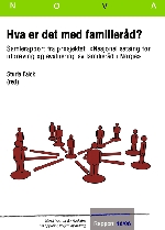 Hva er det med familieråd? samlerapport fra prosjektet: "Nasjonal satsing for utprøving og evaluering av familieråd i Norge".