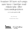 Insatser till barn och unga som lever i familjer med missbruks- eller beroendeproblem - en kunskapsöversikt.