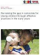 Narrowing the gap in outcomes for young children through effective practices in the early years. Research review.