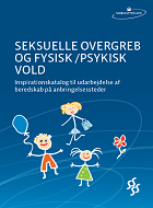 Seksuelle overgreb og fysisk/psykisk vold. Inspirationskatalog til udarbejdelse af beredskab på anbringelsessteder.