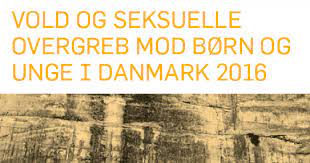 Vold og seksuelle overgreb mod børn og unge i Danmark 2016. 