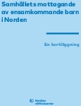 Samhällets mottagande av ensamkommande barn i Norden. En kartläggning.