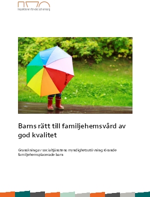 Barns rätt till familjehemsvård av god kvalitet. Granskning av socialtjänstens myndighetsutövning rörande familjehemsplacerade barn.