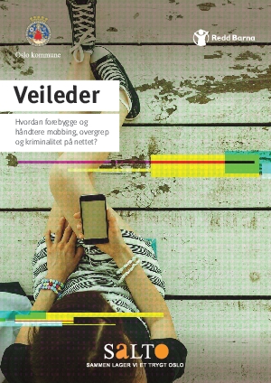 Hvordan forebygge og håndtere mobbing, overgrep og kriminalitet på nettet. Veileder.