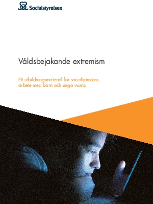 Våldsbejakande extremism. Ett utbildningsmaterial för socialtjänstens arbete med barn och unga vuxna.