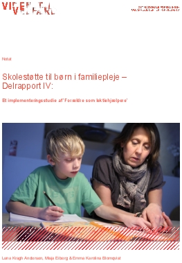 Skolestøtte til børn i familiepleje – Delrapport IV. Et implementeringsstudie af ’Forældre som lektiehjælpere’.