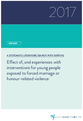 Effect of, and experiences with interventions for young people exposed to forced marriage or honour-related violence. A systematic literature search with sorting.