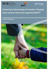 Evaluering af afprøvningen af metoden “Keeping foster parents trained and supported (KEEP)”. Slutevaluering udført af konsortiet bestående af Oxford Research, CEBR (CBS) og PwC på vegne af Socialstyrelsen.