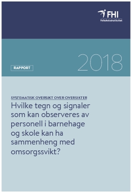 Hvilke tegn og signaler som kan observeres av personell i barnehage og skole kan ha sammenheng med omsorgssvikt? En systematisk oversikt over oversikter.