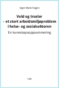 Vold og trusler - et stort arbeidsmiljøproblem i helse- og sosialsektoren. En kunnskapsoppsummering.