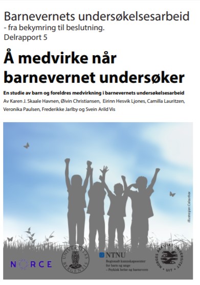 Barnevernets undersøkelsesarbeid - fra bekymring til beslutning. Delrapport 5. Å medvirke når barnevernet undersøker. En studie av barn og foreldres medvirkning i barnevernets undersøkelsesarbeid.