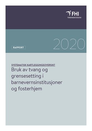 Bruk av tvang og grensesetting i barnevernsinstitusjoner og fosterhjem: en systematisk kartleggingsoversik.