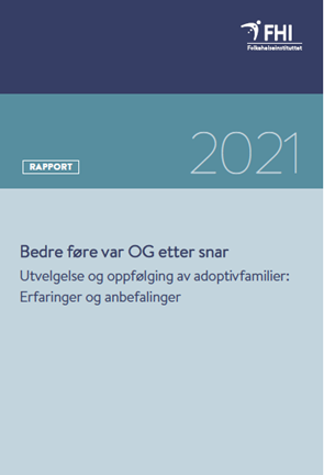 Bedre føre var OG etter snar. Utvelgelse og oppfølging av adoptivfamilier: Erfaringer og anbefalinger.