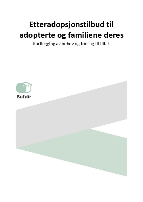 Etteradopsjonstilbud til adopterte og familiene deres. Kartlegging av behov og forslag til tiltak.